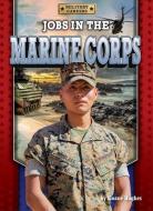 Jobs in the Marine Corps di Sloane Hughes edito da Bearport Publishing