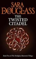 The Twisted Citadel di Sara Douglass edito da Harpercollins Publishers