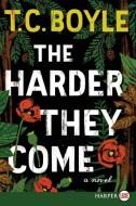 The Harder They Come di T. C. Boyle edito da HARPERLUXE