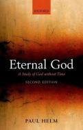 Eternal God: A Study of God Without Time di Paul Helm edito da OXFORD UNIV PR