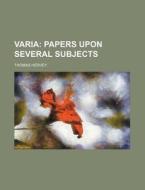Papers Upon Several Subjects di Thomas Hervey edito da General Books Llc
