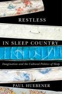 Restless in Sleep Country di Paul Huebener edito da MCGILL QUEENS UNIV PR