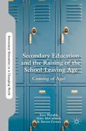 Secondary Education and the Raising of the School-Leaving Age: Coming of Age? di T. Woodin, G. McCulloch, S. Cowan edito da SPRINGER NATURE