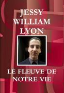 LE FLEUVE DE NOTRE VIE di JESSY WILLIAM LYON edito da LIGHTNING SOURCE UK LTD