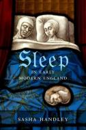 Sleep in Early Modern England di Sasha Handley edito da Yale University Press