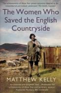 The Women Who Saved The English Countryside di Matthew Kelly edito da Yale University Press