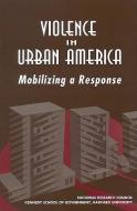 Violence in Urban America:: Mobilizing a Response di National Research Council and John F Ken, Division Of Behavioral And Social Scienc, Commission On Behavioral And Social Sc edito da NATL ACADEMY PR