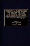 Pastoral Responses to Older Adults and Their Families: An Annotated Bibliography di Henry C. Simmons, Vivienne S. Pierce edito da Greenwood Press