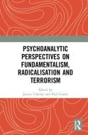 Psychoanalytic Perspectives on Fundamentalism, Radicalisation and Terrorism edito da Taylor & Francis Ltd