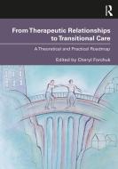 From Therapeutic Relationships To Transitional Care di Cheryl Forchuk edito da Taylor & Francis Ltd