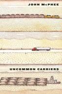 Uncommon Carriers di John Mcphee edito da FARRAR STRAUSS & GIROUX