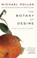 The Botany of Desire: A Plant's-Eye View of the World di Michael Pollan edito da RANDOM HOUSE