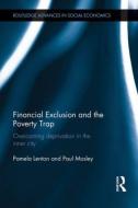 Financial Exclusion and the Poverty Trap di Pamela Lenton, Paul Mosley edito da Taylor & Francis Ltd
