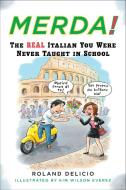 Merda!: The Real Italian You Were Never Taught in School di Roland Delicio edito da PLUME