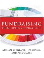 Fundraising Principles And Practice di Adrian Sargeant, Jen Shang edito da John Wiley And Sons Ltd