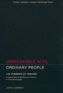Unspeakable Acts, Ordinary People: The Dynamics of Torture di John Conroy edito da UNIV OF CALIFORNIA PR