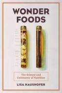 Wonder Foods di Lisa Haushofer edito da University Of California Press