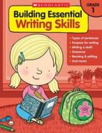 Building Essential Writing Skills: Grade 1 di Scholastic Teaching Resources, Scholastic edito da SCHOLASTIC TEACHING RES