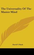 The Universality Of The Master Mind di DAVID V. BUSH edito da Kessinger Publishing