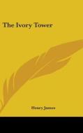 The Ivory Tower di HENRY JAMES edito da Kessinger Publishing
