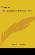 Dorcas: The Daughter of Faustina (1884) di Nathan C. Kouns edito da Kessinger Publishing