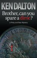 Brother, Can You Spare a Dime? di Ken Dalton edito da Different Drummer Press