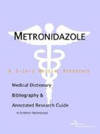 Metronidazole - A Medical Dictionary, Bibliography, And Annotated Research Guide To Internet References di Icon Health Publications edito da Icon Group International