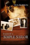 Tales of a Simple Sailor: My (Essentially) True Maritime Misadventures di Don Robison edito da Tales of a Simple Sailor