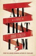All That I Am di Anna Funder edito da Penguin Books Ltd