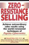 Zero-Resistance Selling: Achieve Extraordinary Sales Results Using World Renowned Techqs Psycho Cyberneti di Maxwell Maltz edito da PRENTICE HALL PR