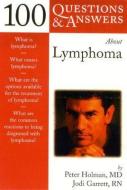 100 Q&A about Lymphoma di Peter Holman, William D. Jansen, Jodi Garrett edito da JONES & BARTLETT PUB INC