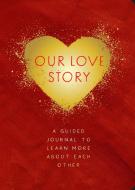 Our Love Story - Second Edition: Guided Journal to Learn More about Each Other di Editors of Chartwell Books edito da CHARTWELL BOOKS