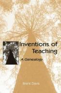 Inventions of Teaching di Brent Davis edito da Routledge