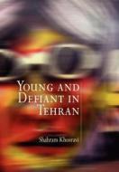 Young And Defiant In Tehran di Shahram Khosravi edito da University Of Pennsylvania Press