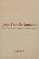 John Franklin Jameson and the Development of Humanistic Scholarship in America: Volume 3: The Carnegie Institution of Wa di John Franklin Jameson edito da UNIV OF GEORGIA PR