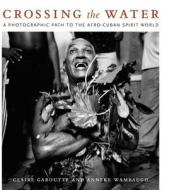 Crossing the Water di Claire Garoutte, Anneke Wambaugh edito da Duke University Press