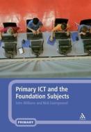 Primary Ict and the Foundation Subjects di John Williams, Nick Easingwood edito da BLOOMSBURY 3PL