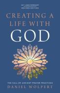 Creating a Life with God: The Call of Ancient Prayer Practices di Daniel Wolpert edito da UPPER ROOM