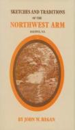 Sketches and Traditions of the Northwest Arm: Halifax N.S. di John W. Rehan, John W. Regan edito da Dundurn Group