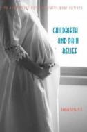 Childbirth And Pain Relief di Sanjay Datta edito da Next Decade, Inc, U.s.