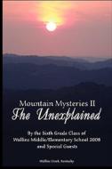 Mountain Mysteries II: The Unexplained di Judith V. Hensley, Silas House, Jack Wright edito da Ascended Ideas