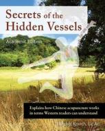 Secrets of the Hidden Vessels: Explains How Chinese Acupuncture Works in Terms Western Readers Can Understand di Fletcher Kovich edito da LIGHTNING SOURCE INC