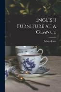 English Furniture at a Glance di Barbara Jones edito da LIGHTNING SOURCE INC