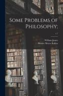 Some Problems of Philosophy;; c.1 di William James, Horace Meyer Kallen edito da LIGHTNING SOURCE INC
