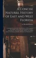 A CONCISE NATURAL HISTORY OF EAST AND WE di BERNARD ROMANS edito da LIGHTNING SOURCE UK LTD