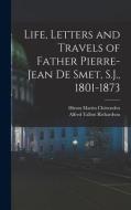 Life, Letters and Travels of Father Pierre-Jean de Smet, S.J., 1801-1873 di Hiram Martin Chittenden, Alfred Talbot Richardson edito da LEGARE STREET PR