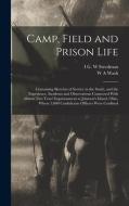 Camp, Field and Prison Life: Containing Sketches of Service in the South, and the Experience, Incidents and Observations Connected With Almost two di W. A. Wash, I. G. W. Steedman edito da LEGARE STREET PR