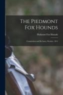 The Piedmont Fox Hounds: Constitution and By-laws, October, 1914 edito da LEGARE STREET PR