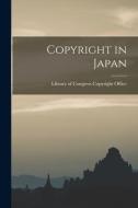 Copyright in Japan di Library Of Congress Copyright Office edito da LEGARE STREET PR