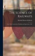 The Science of Railways: Cars, Their Construction, Handling and Supervision. 1909 di Marshall Monroe Kirkman edito da LEGARE STREET PR